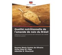 Qualité nutritionnelle de l'amande de noix du Brésil: obtenue comme sous-produit de l'extraction de l'extrait fluide de la plante