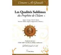 QUALITéS SUBLIMES DU PROPHèTE Sagesse, courage, chasteté, équité, sincérité, fidélité, intégrité, magnanimité, clémence,... - ABOU HAMID AL GHAZALI - El Bab Editions - relié - Essai