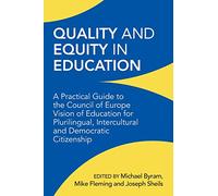 Quality and Equity in Education: A Practical Guide to the Council of Europe Vision of Education for Plurilingual, Intercultural and Democratic Citizenship