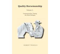 Quality Horsemanship: Volume 2 - Communication, Timing, the Silent Dialogue