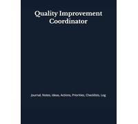 Quality Improvement Coordinator: Journal, Notes, Ideas, Actions, Priorities, Checklists, Log | Tool for Daily Goal Setting Tracker | Time Management | ... | Project Office Book Gifts for Meetings