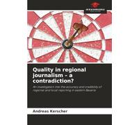 Quality in regional journalism - a contradiction?: An investigation into the accuracy and credibility of regional and local reporting in eastern Bavaria
