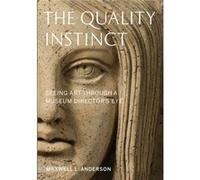 Quality Instinct : Seeing Art A Museum D Maxwell L Anderson, (Auteur)