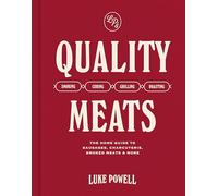 Quality Meats: The Home Guide to Sausages, Charcuterie, Smoked Meats & More: Smoking, Curing, Grilling, Roasting