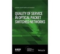 Quality of Service in Optical Packet Switched Networks by Akbar G. Rahbar Akbar G. Rahbar (Auteur)
