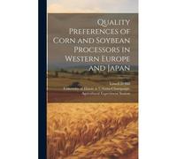 Quality Preferences Of Corn And Soybean Processors In Western Europe And Japan