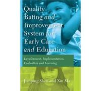 Quality Rating Improvement System For Early Care And Education: Development, Implementation, Evaluation And Learning (Paperback) Jianping Shen, Xin Ma (Auteur)