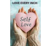 QUALITY SELF LOVE BOOKLET: Build Self-Compassion, and Embrace Who You Are, Self-Worth, Self-Care, and Self-Acceptance