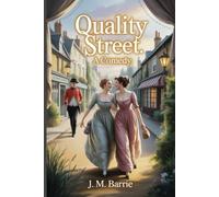 Quality Street: A Comedy: Annotated