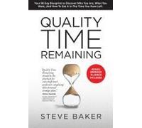 Quality Time Remaining: Your 90 Day Blueprint To Discover Who You Are, What You Want, And How To Get It In The Time You Have Left (Qtr)