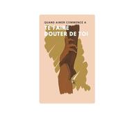 Quand aimer commence à te faire douter de toi: Un carnet pour rester digne, lucide et reliée à l’essentiel. Toi.