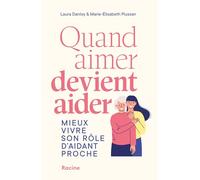 Quand aimer devient aider: Mieux vivre son rôle d'aidant proche
