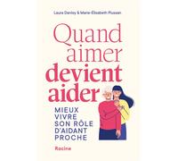 Quand aimer devient aider Mieux vivre son rôle d'aidant proche - Marie-Elisabeth Piussan - Racine Eds - broché - Guide