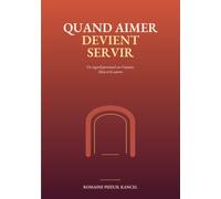 Quand aimer devient servir: Un regard personnel sur l’amour, Dieu et les autres
