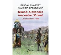 Quand Alexandre Le Grand rencontre l'Orient - Pascal Charvet - Libretto - Poche - Essai