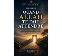 Quand Allah te fait attendre: Ce que ton cœur doit comprendre avant l'arrivée de ton naseeb, pour retrouver la paix, la patience et la confiance en Allah