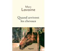 Quand arrivent les chevaux Marc Lavoine (Auteur)