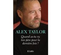 Quand as-tu vu ton père pour la dernière fois ? Alex Taylor (Auteur)