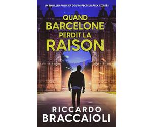 Quand Barcelone Perdit la Raison: Un thriller policier de l’inspecteur Álex Cortés