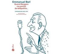 Quand Bergson me parlait de télépathie... - Chroniques 1923-1975 Emmanuel Berl (Auteur), Olivier Philipponnat (Introduction)