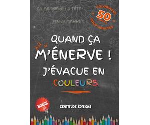 Quand ça M'ÉNERVE ! J’évacue en Couleurs: 50 Expressions Spontanées du Quotidien à colorier pour Libérer vos Tensions, Apaiser vos Émotions et ... Livre de Coloriage Anti-Stress pour Adultes.