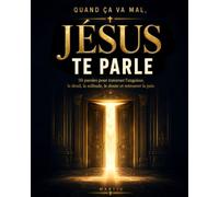 Quand ça va mal, Jésus te parle: 50 paroles pour traverser l’angoisse, le deuil, la solitude, le doute et retrouver la paix