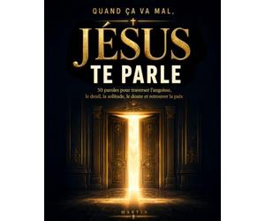 Quand ça va mal, Jésus te parle: 50 paroles pour traverser l’angoisse, le deuil, la solitude, le doute et retrouver la paix