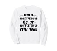 Quand Ces PRIÈRES MONTENT, Les BÉNÉDICTIONS DESCENDENT Sweatshirt