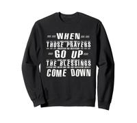 Quand Ces PRIÈRES MONTENT, Les BÉNÉDICTIONS DESCENDENT Sweatshirt