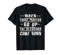 Quand Ces PRIÈRES MONTENT, Les BÉNÉDICTIONS DESCENDENT T-Shirt