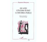 Quand Césaire écrit, Lumumba parle (Edition commentée de) "Une saison au Congo" - Susanne Houyoux - L'harmattan - broché - Essai