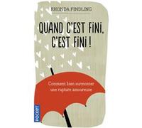 Quand C'est Fini, C'est Fini ! - Comment Bien Gérer Une Rupture Amoureuse