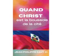 Quand Christ Est La Boussole De La Cité: 1 (Collection Renaissance Haïtienne)
