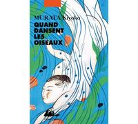 Quand dansent les oiseaux - Kiyoko Murata - Philippe Picquier - broché - Roman