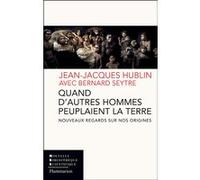 Quand d'autres hommes peuplaient la Terre Bernard Seytre (Auteur), Jean-Jacques Hublin (Auteur)