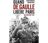 Quand de Gaulle libère Paris: Juin-août 1944