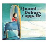 Quand Dehors t'appelle Deborah Underwood (Auteur), Cindy Derby (Illustration), Florence Brutton (Traduction)