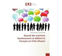 Quand Des Ivoiriens Bouleversent Et Défient Le Français En COte D'Ivoire - Angèle SÉBASTIENNE AMANI-ALLABA - Universitaires Europeennes - broché - Livre