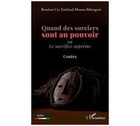 Quand des sorciers sont au pouvoir Ou Le sacrifice suprême - Contes - Bexelant Cyr Emiland Moassa Ibhenguet - L'harmattan - broché - Contes / Légendes