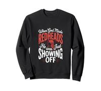 Quand Dieu a créé Les rousses, il ne faisait Que se Vanter Sweatshirt