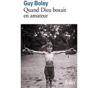 Quand Dieu boxait en amateur Guy Boley (Auteur)