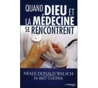 Quand Dieu et la médecine se rencontrent Conversation entre un médecin et un messager spirituel - Neale Donald Walsch - Tredaniel La Maisnie - broché - Essai