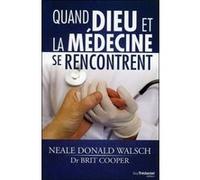 Quand Dieu et la médecine se rencontrent Neale Donald Walsch (Auteur), Brit Cooper (Auteur), Jean-Marc Jacot (Auteur)