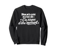Quand Dieu m'a créé Citation drôle pour caractère Fort Sweatshirt