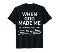 Quand Dieu m'a créé, il a Dit Que ce Serait Amusant Christian Funny T-Shirt