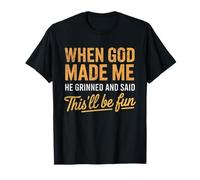 Quand Dieu m'a créé, il a Dit Que ce Serait Amusant Christian Funny T-Shirt
