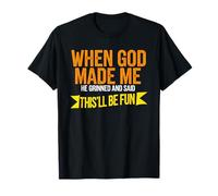 Quand Dieu m'a créé, il a Dit Que ce Serait Amusant T-Shirt