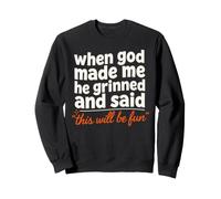 Quand Dieu m'a créé, il a souri, ce Sera Une Foi Amusante Sweatshirt