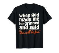 Quand Dieu m'a créé, il a souri, ce Sera Une Foi Amusante T-Shirt