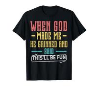 Quand Dieu m'a créé, il a souri et a dit : « C'est drôle » T-Shirt